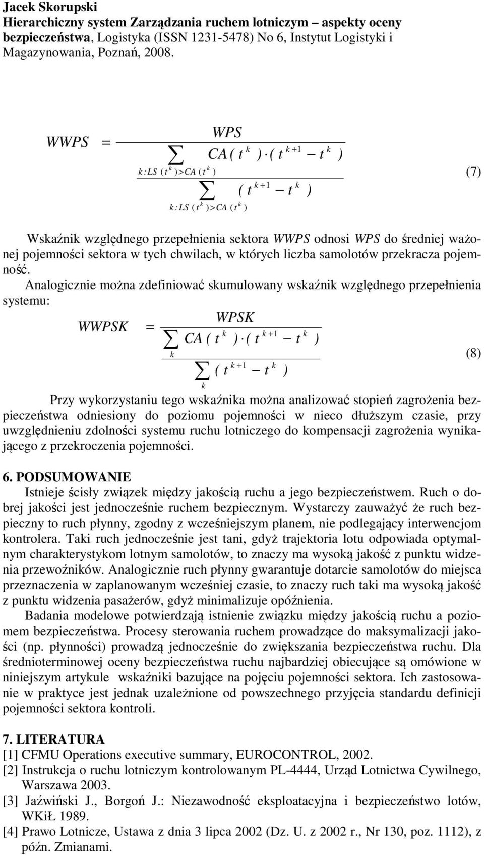 Analogicznie można zdefiniować sumulowany wsaźni względnego przepełnienia systemu: WPSK WWPSK = + 1 CA ( t ) ( t t ) (8) + 1 ( t t ) Przy wyorzystaniu tego wsaźnia można analizować stopień zagrożenia