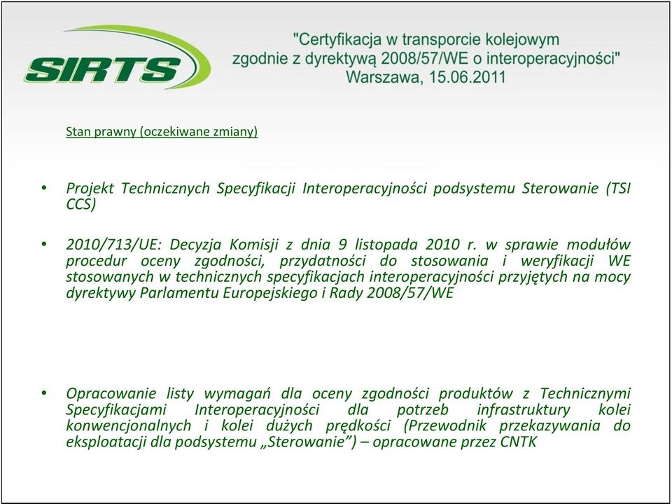 w sprawie modułów procedur oceny zgodności, przydatności do stosowania i weryfikacji WE stosowanych w technicznych specyfikacjach interoperacyjności przyjętych na