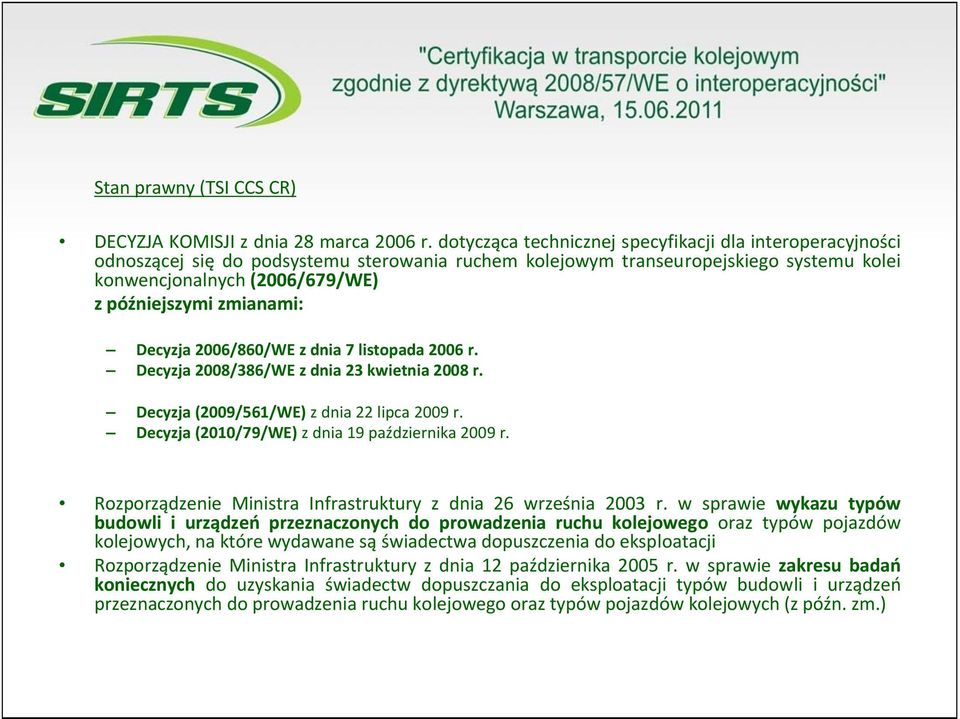 zmianami: Decyzja 2006/860/WE z dnia 7 listopada 2006 r. Decyzja 2008/386/WE z dnia 23 kwietnia 2008 r. Decyzja (2009/561/WE) z dnia 22 lipca 2009 r.