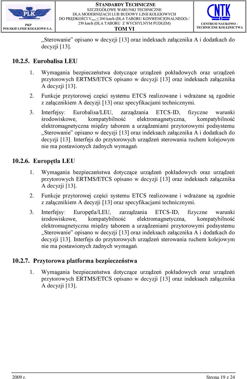Interfejsy: Eurobalisa/LEU, zarządzania ETCS-ID, fizyczne warunki środowiskowe, kompatybilność elektromagnetyczna, kompatybilność elektromagnetyczna między taborem a urządzeniami przytorowymi