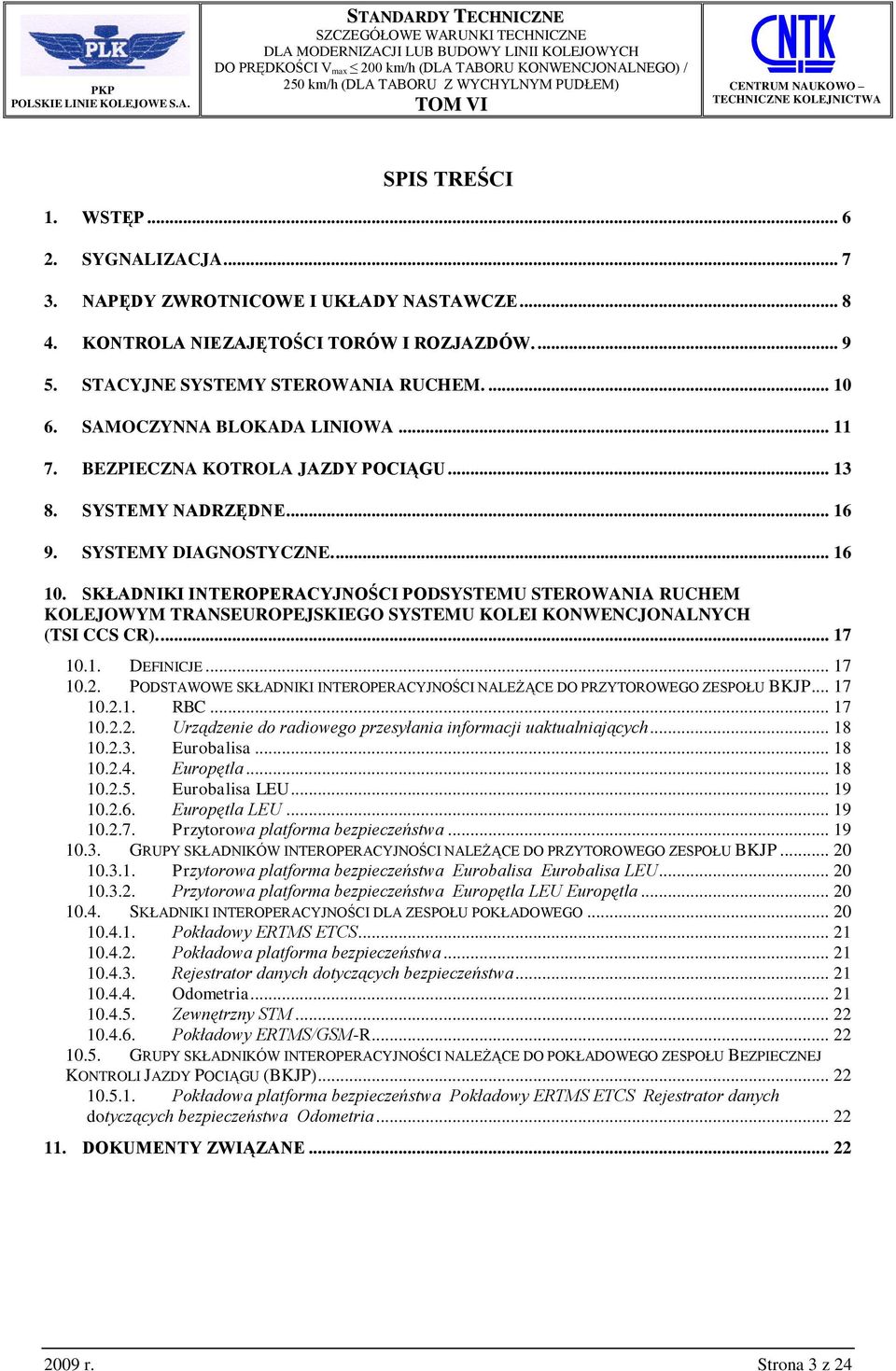 SKŁADNIKI INTEROPERACYJNOŚCI PODSYSTEMU STEROWANIA RUCHEM KOLEJOWYM TRANSEUROPEJSKIEGO SYSTEMU KOLEI KONWENCJONALNYCH (TSI CCS CR).... 17 10.1. DEFINICJE... 17 10.2.