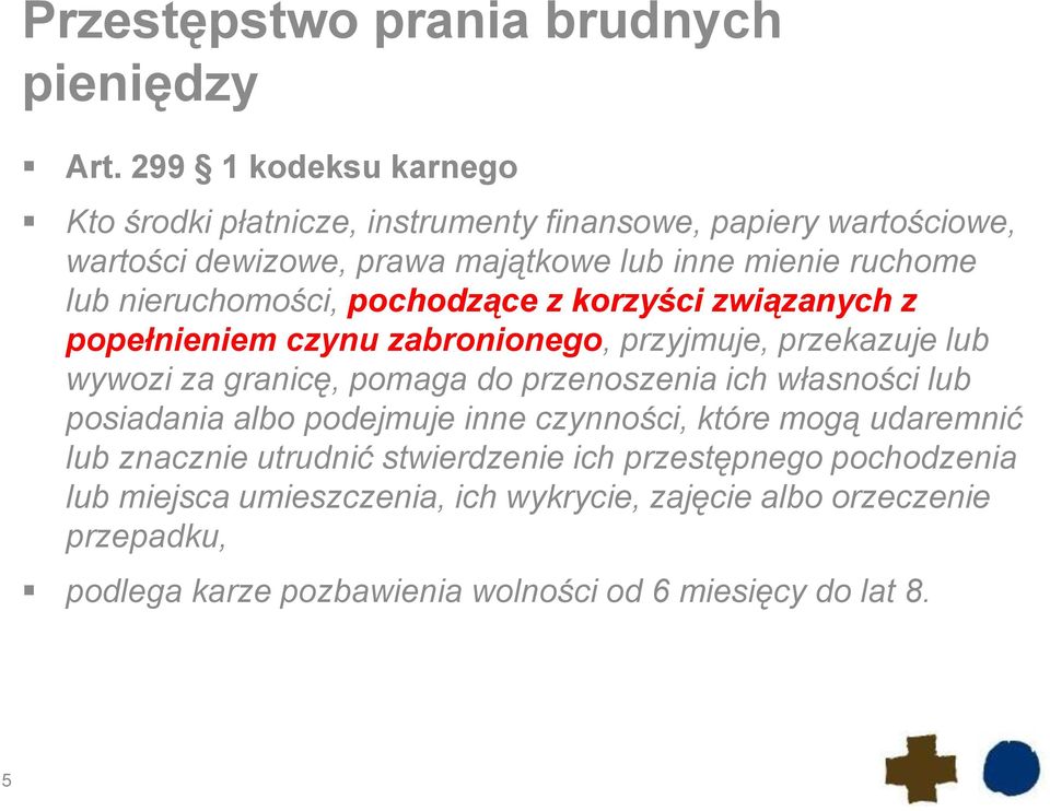 nieruchomości, pochodzące z korzyści związanych z popełnieniem czynu zabronionego, przyjmuje, przekazuje lub wywozi za granicę, pomaga do przenoszenia ich