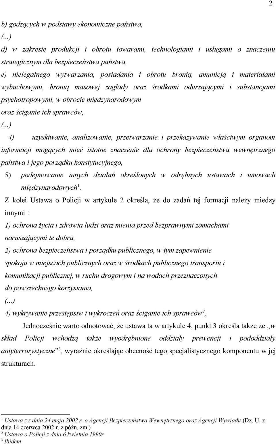 materiałami wybuchowymi, bronią masowej zagłady oraz środkami odurzającymi i substancjami psychotropowymi, w obrocie międzynarodowym oraz ściganie ich sprawców, (.