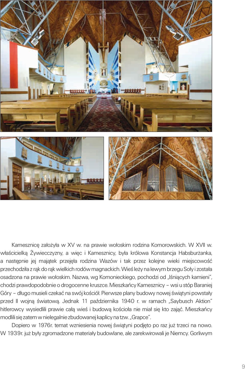 wielkich rodów magnackich. Wieś leży na lewym brzegu Soły i została osadzona na prawie wołoskim. Nazwa, wg Komonieckiego, pochodzi od lśniących kamieni, chodzi prawdopodobnie o drogocenne kruszce.