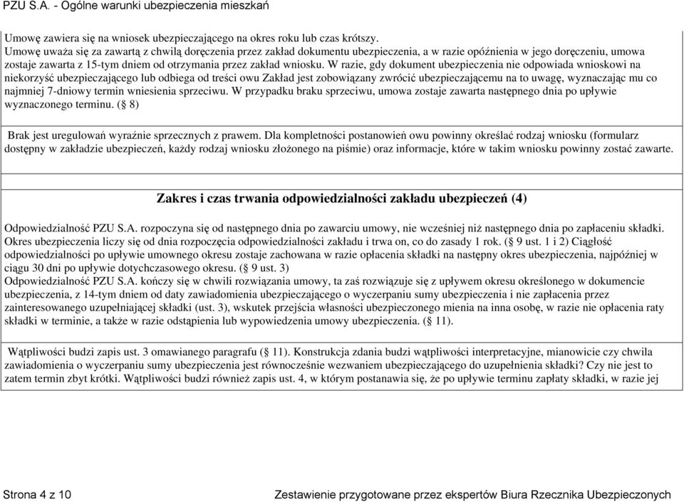 W razie, gdy dokument ubezpieczenia nie odpowiada wnioskowi na niekorzyść ubezpieczającego lub odbiega od treści owu Zakład jest zobowiązany zwrócić ubezpieczającemu na to uwagę, wyznaczając mu co