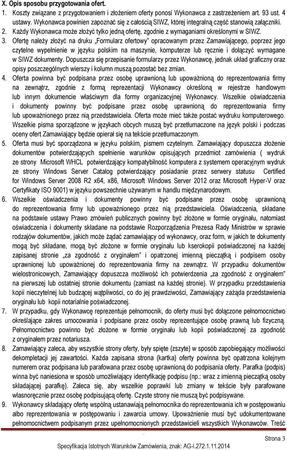 Ofertę należy złożyć na druku Formularz ofertowy opracowanym przez Zamawiającego, poprzez jego czytelne wypełnienie w języku polskim na maszynie, komputerze lub ręcznie i dołączyć wymagane w SIWZ