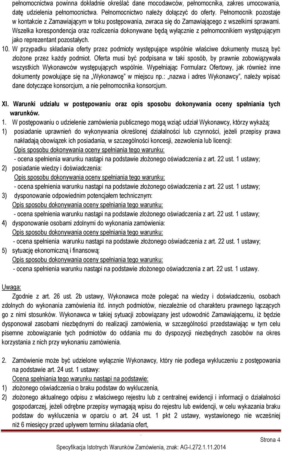 Wszelka korespondencja oraz rozliczenia dokonywane będą wyłącznie z pełnomocnikiem występującym jako reprezentant pozostałych. 10.