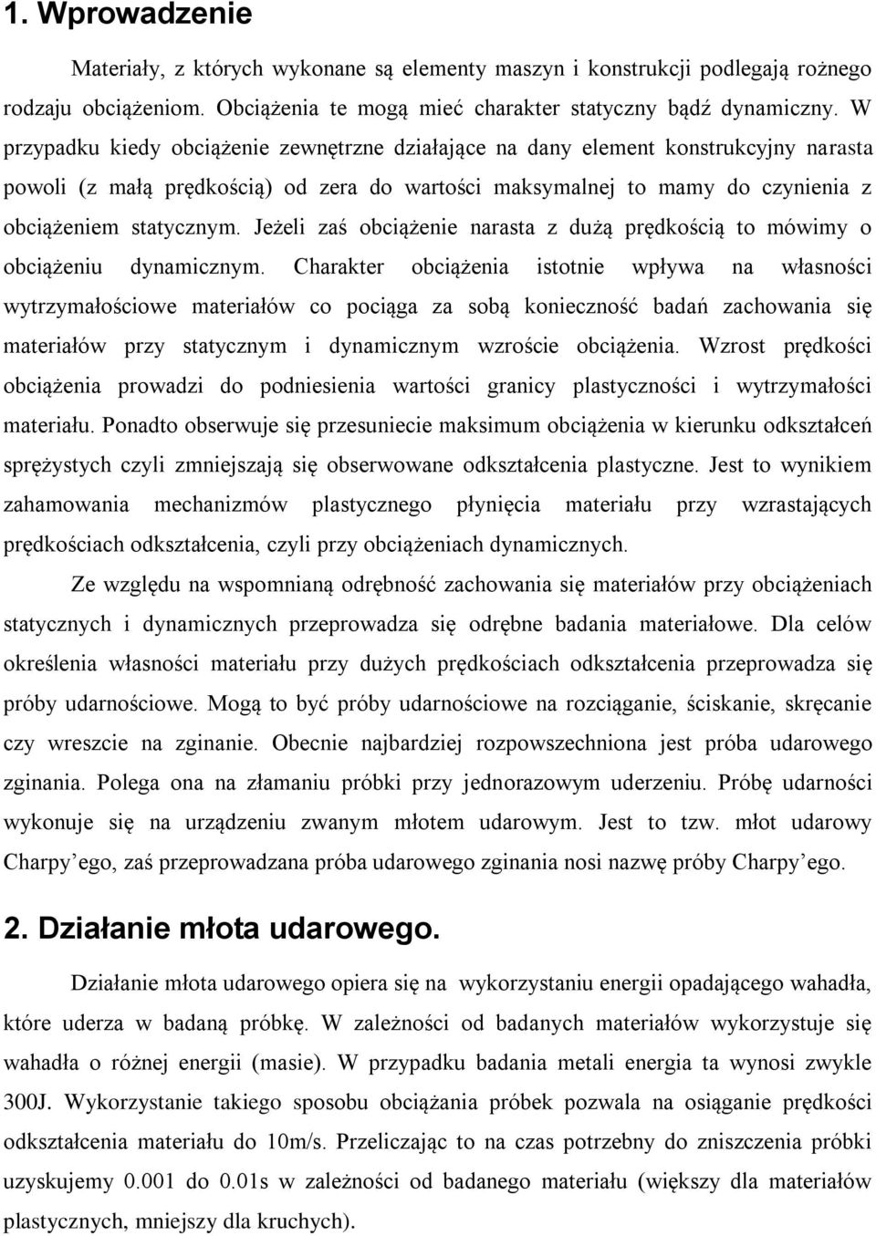 Jeżeli zaś obciążenie narasta z dużą prędkością to mówimy o obciążeniu dynamicznym.