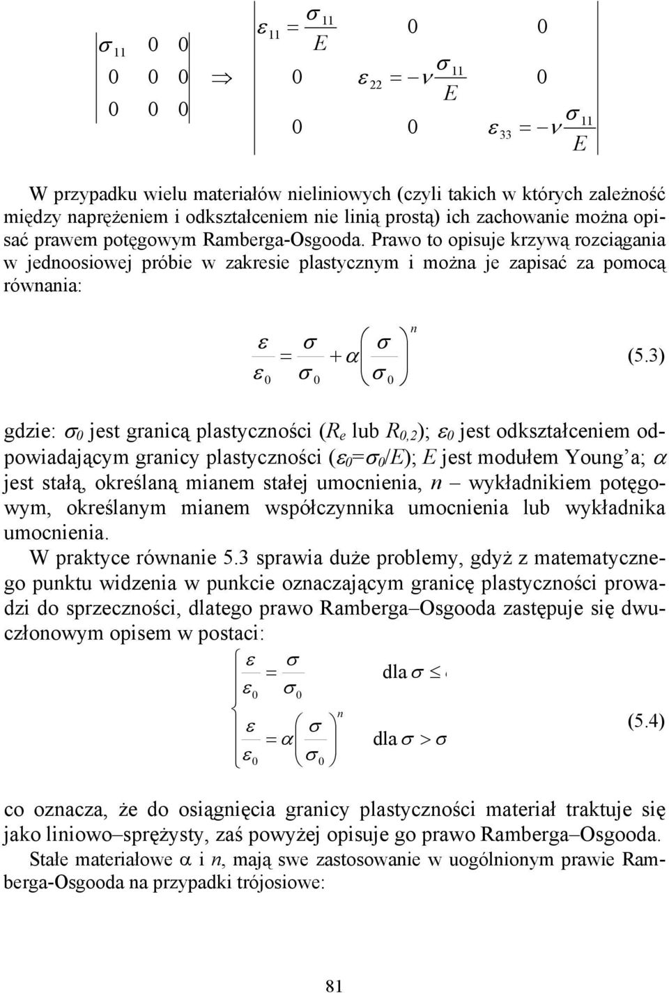 3) gdzie: jest granicą plastyczności (R e lub R,2 ); ε jest odkształceniem odpowiadającym granicy plastyczności (ε = /E); E jest modułem Young a; α jest stałą, określaną mianem stałej umocnienia, n