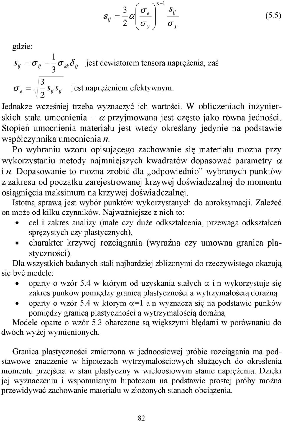 Po wybraniu wzoru opisującego zachowanie się materiału można przy wykorzystaniu metody najmniejszych kwadratów dopasować parametry α i n.