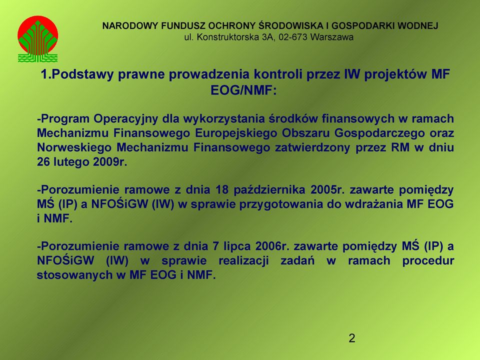 -Porozumienie ramowe z dnia 18 października 2005r. zawarte pomiędzy MŚ (IP) a NFOŚiGW (IW) w sprawie przygotowania do wdrażania MF EOG i NMF.