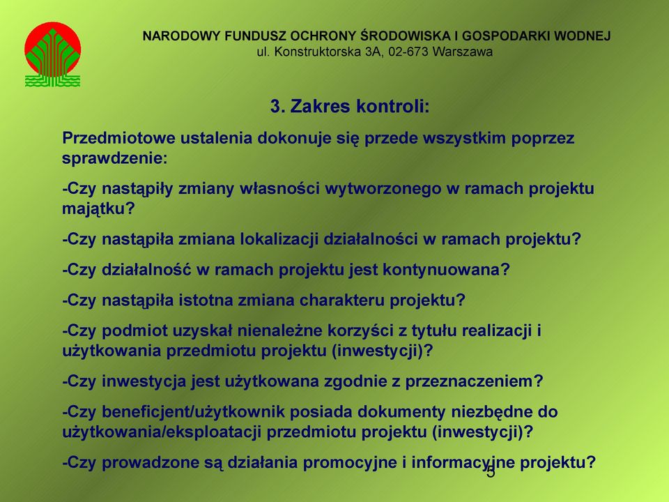 -Czy podmiot uzyskał nienależne korzyści z tytułu realizacji i użytkowania przedmiotu projektu (inwestycji)? -Czy inwestycja jest użytkowana zgodnie z przeznaczeniem?