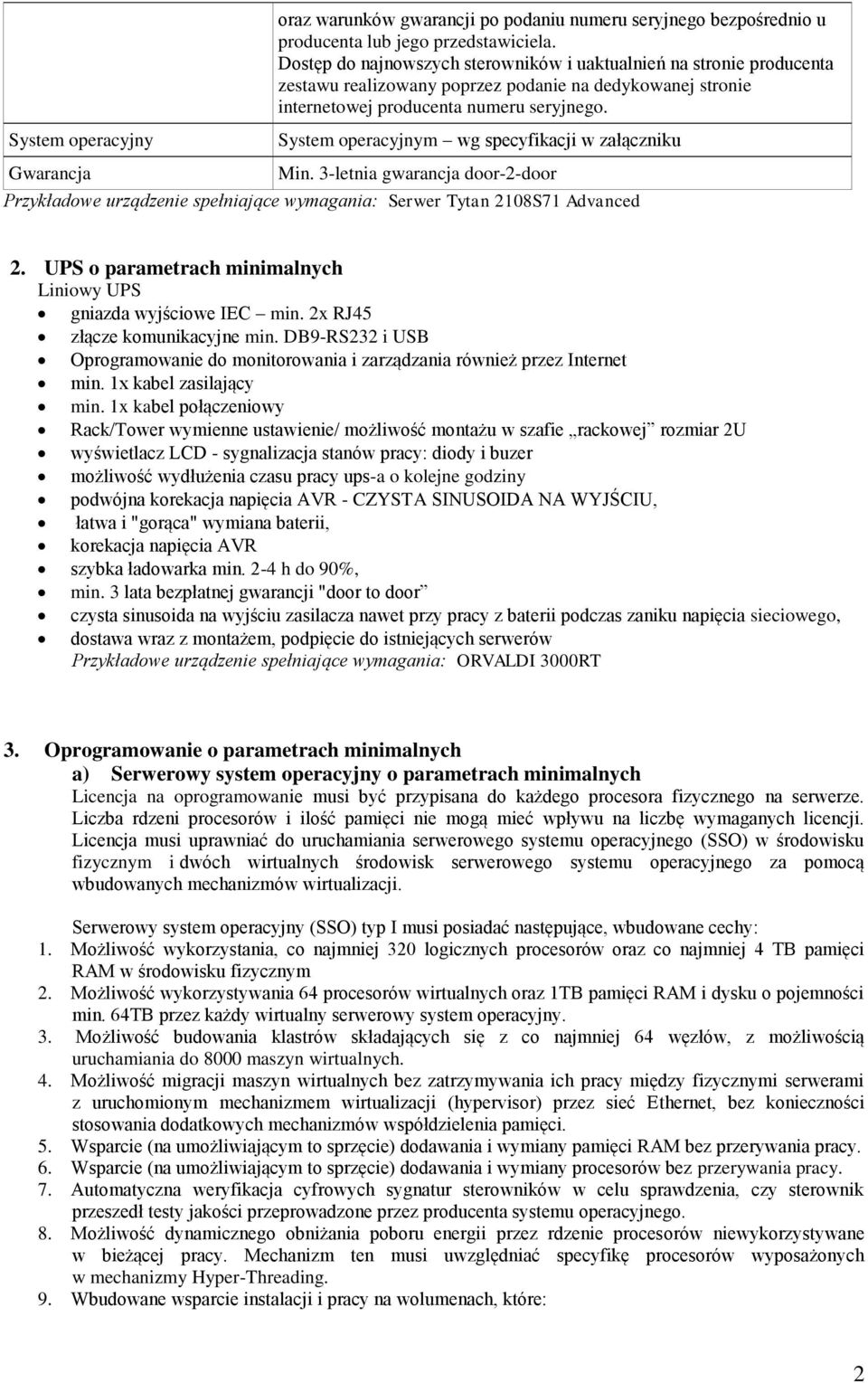 System operacyjnym wg specyfikacji w załączniku Gwarancja Min. 3-letnia gwarancja door-2-door Przykładowe urządzenie spełniające wymagania: Serwer Tytan 2108S71 Advanced 2.