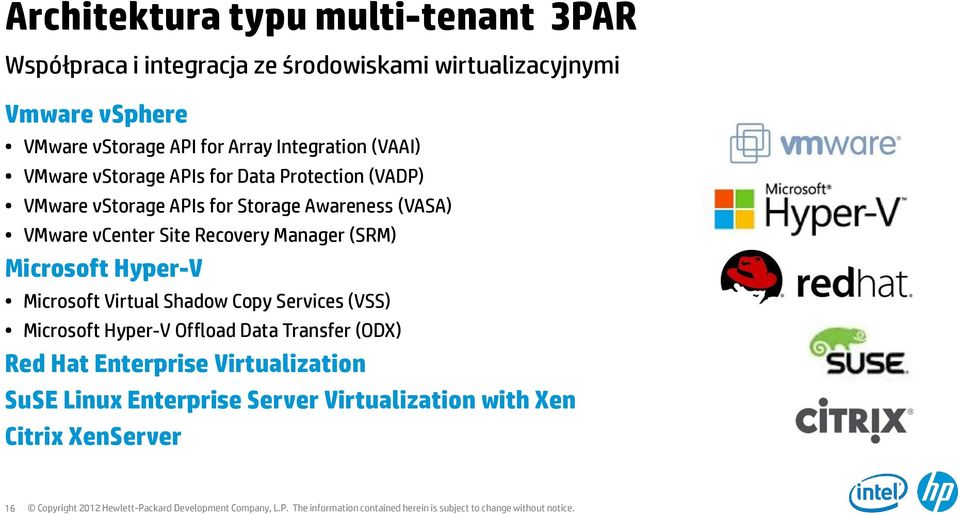 VMware vcenter Site Recovery Manager (SRM) Microsoft Hyper-V Microsoft Virtual Shadow Copy Services (VSS) Microsoft Hyper-V