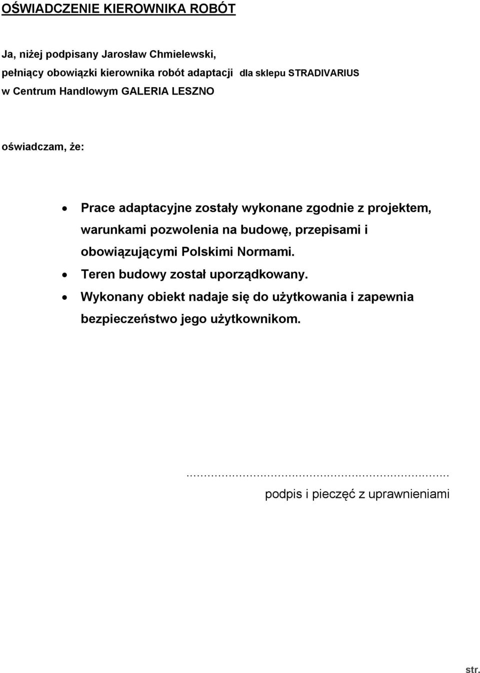 projektem, warunkami pozwolenia na budowę, przepisami i obowiązującymi Polskimi Normami.