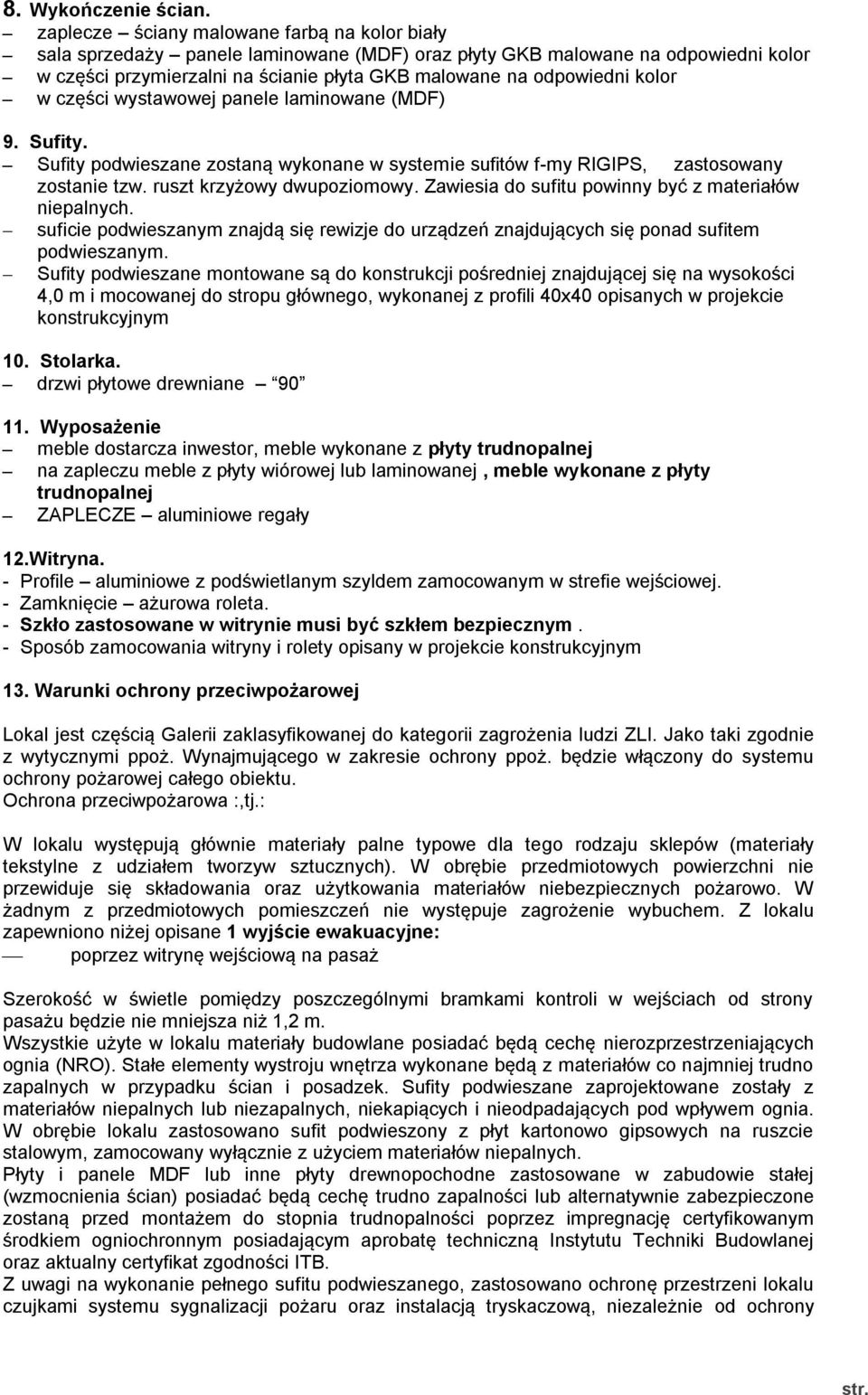 kolor w części wystawowej panele laminowane (MDF) 9. Sufity. Sufity podwieszane zostaną wykonane w systemie sufitów f-my RIGIPS, zastosowany zostanie tzw. ruszt krzyżowy dwupoziomowy.