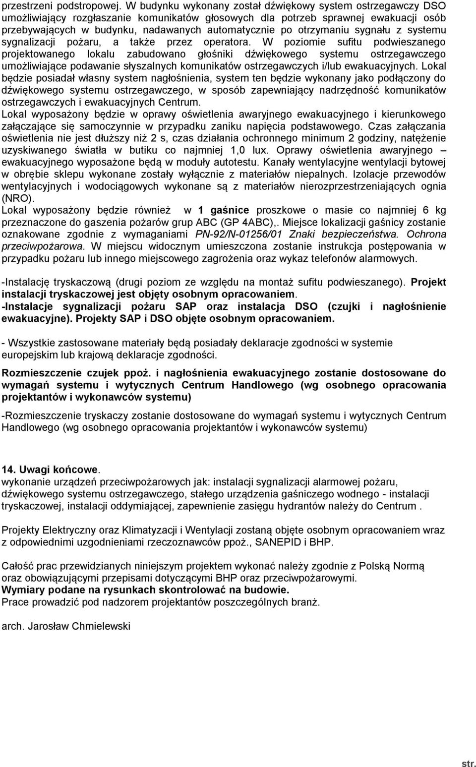 otrzymaniu sygnału z systemu sygnalizacji pożaru, a także przez operatora.