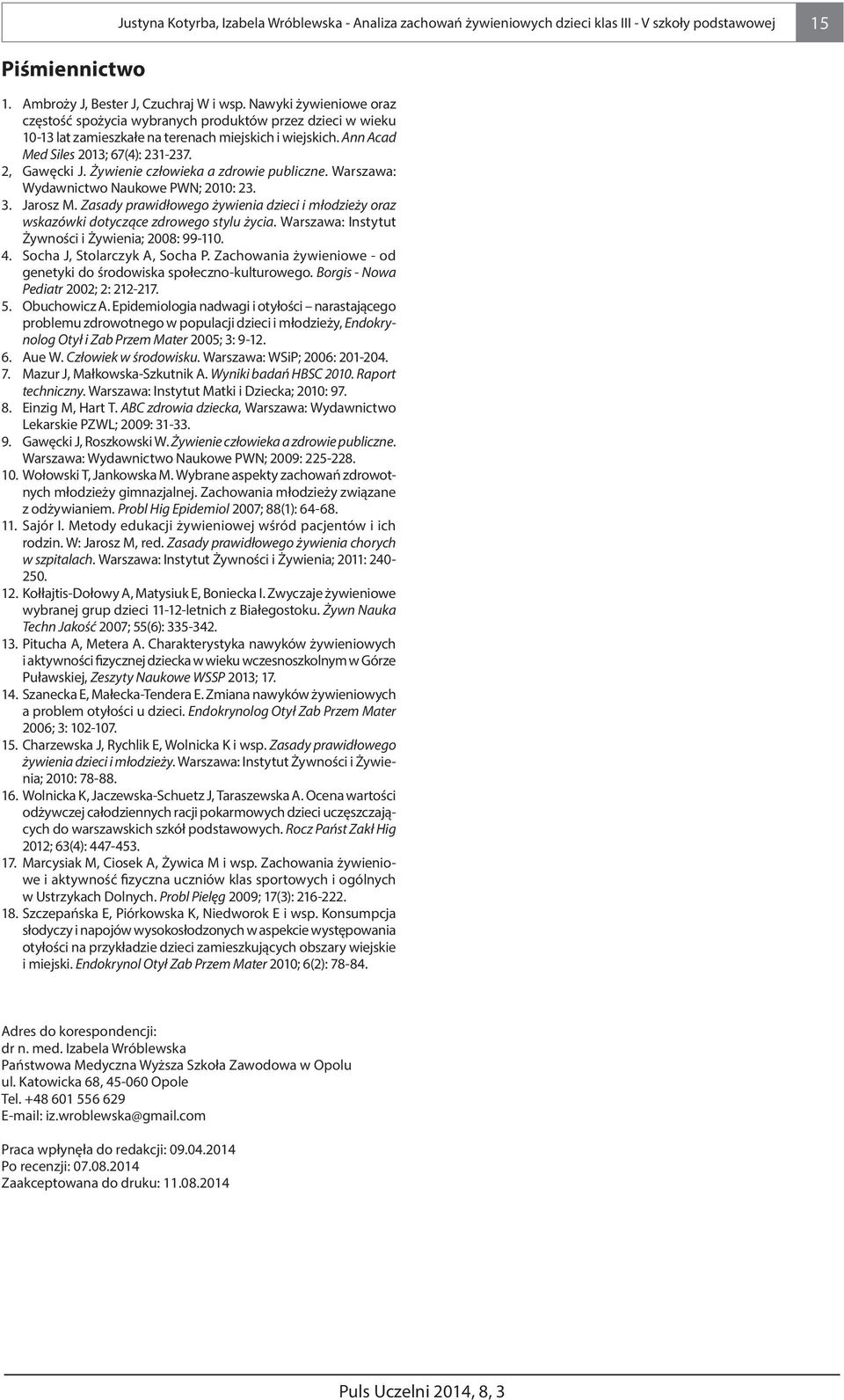 Żywienie człowieka a zdrowie publiczne. Warszawa: Wydawnictwo Naukowe PWN; 2010: 23. 3. Jarosz M. Zasady prawidłowego żywienia dzieci i młodzieży oraz wskazówki dotyczące zdrowego stylu życia.