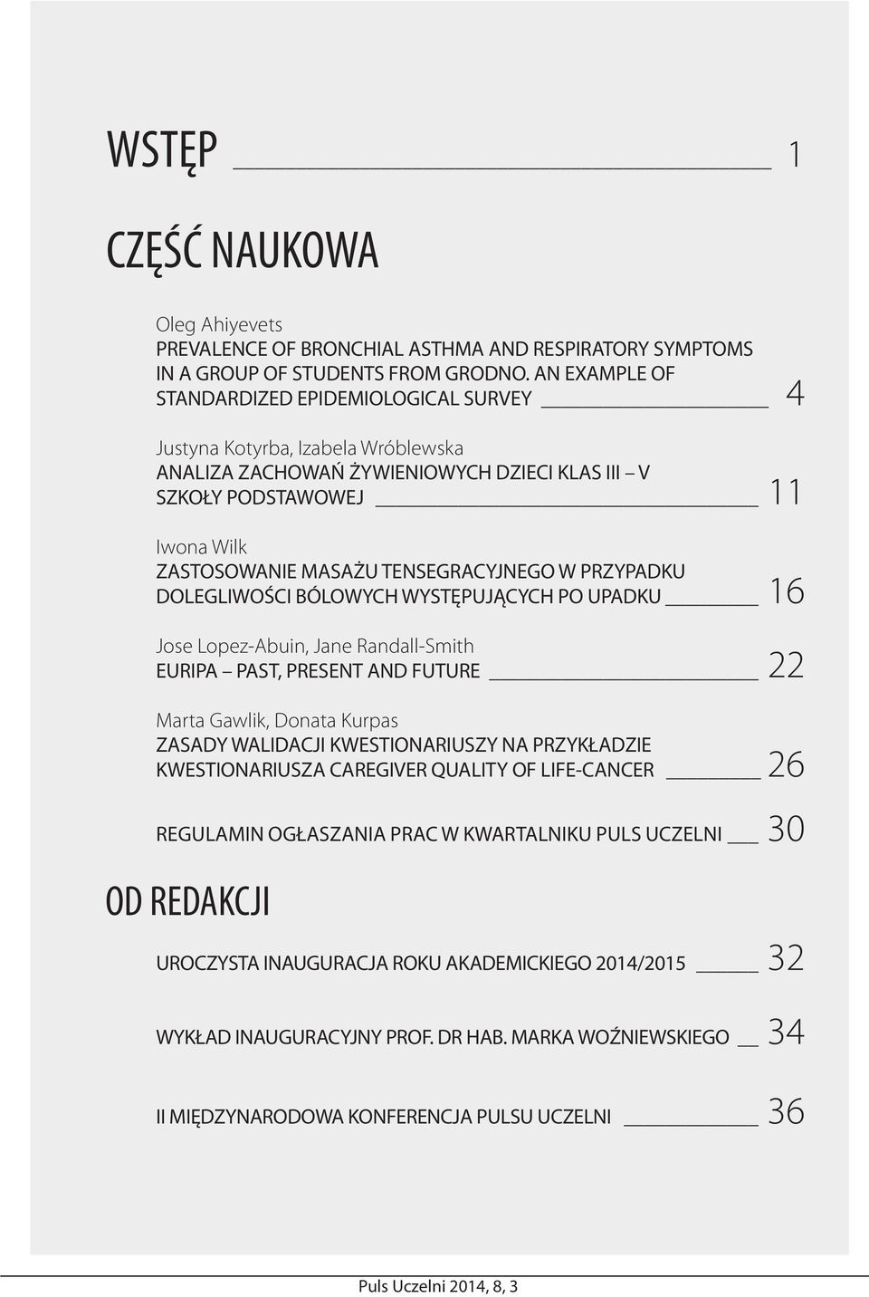TENSEGRACYJNEGO W PRZYPADKU DOLEGLIWOŚCI BÓLOWYCH WYSTĘPUJĄCYCH PO UPADKU 16 Jose Lopez-Abuin, Jane Randall-Smith EURIPA PAST, PRESENT AND FUTURE 22 Marta Gawlik, Donata Kurpas ZASADY WALIDACJI
