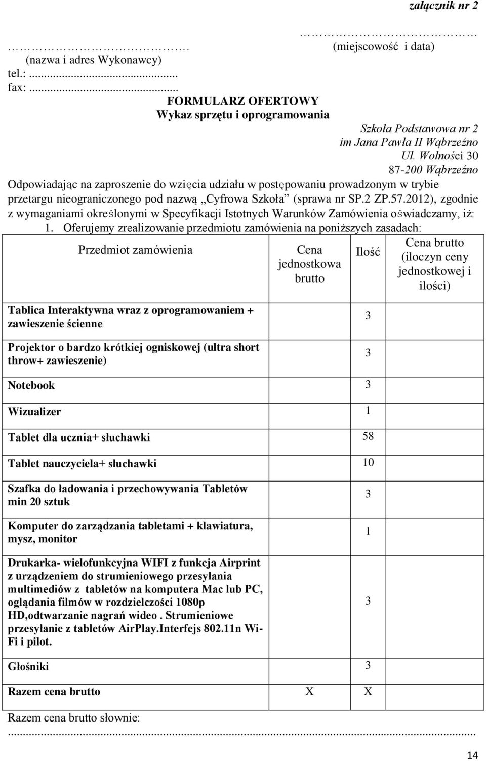 2012), zgodnie z wymaganiami określonymi w Specyfikacji Istotnych Warunków Zamówienia oświadczamy, iż: 1.