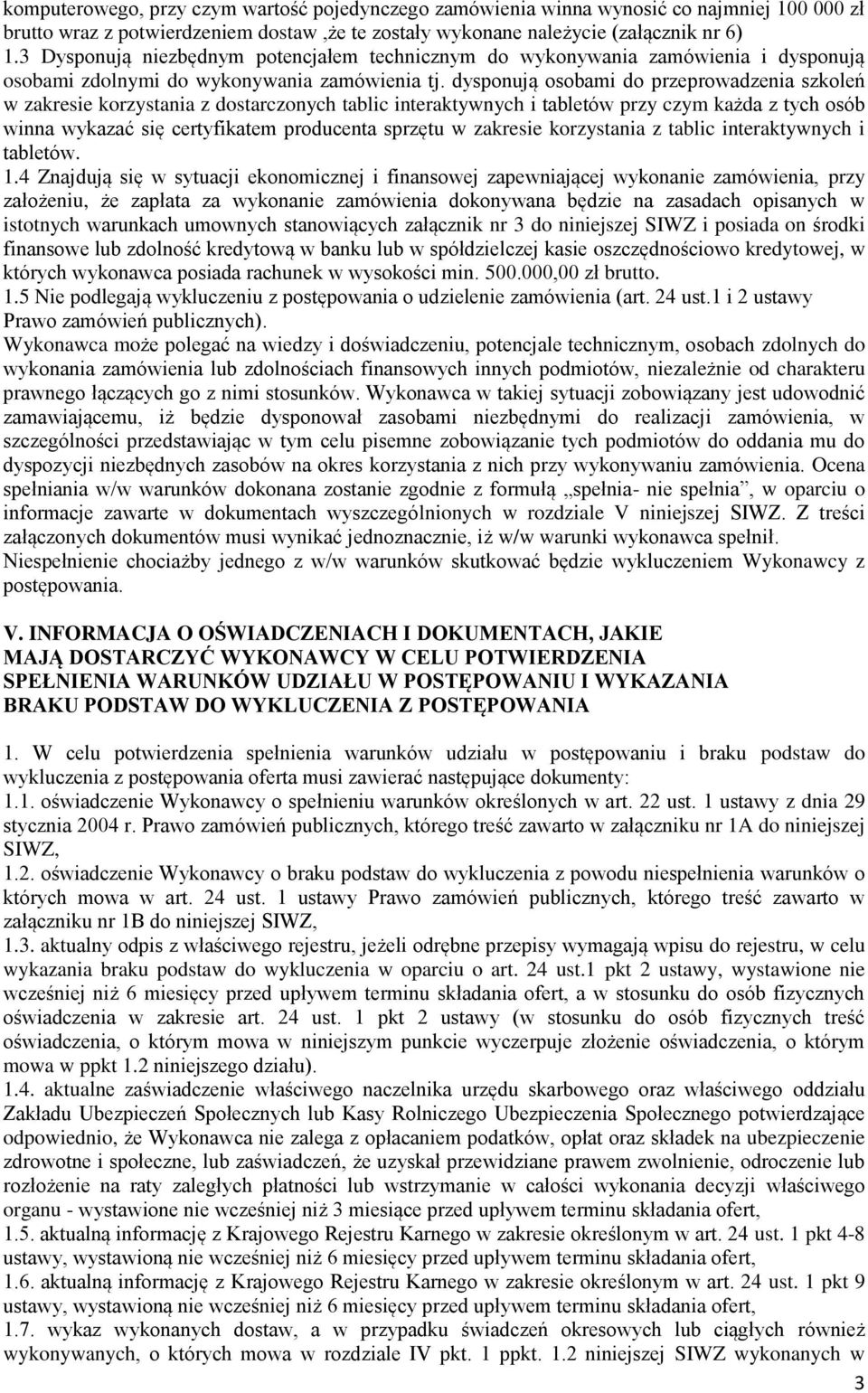 dysponują osobami do przeprowadzenia szkoleń w zakresie korzystania z dostarczonych tablic interaktywnych i tabletów przy czym każda z tych osób winna wykazać się certyfikatem producenta sprzętu w