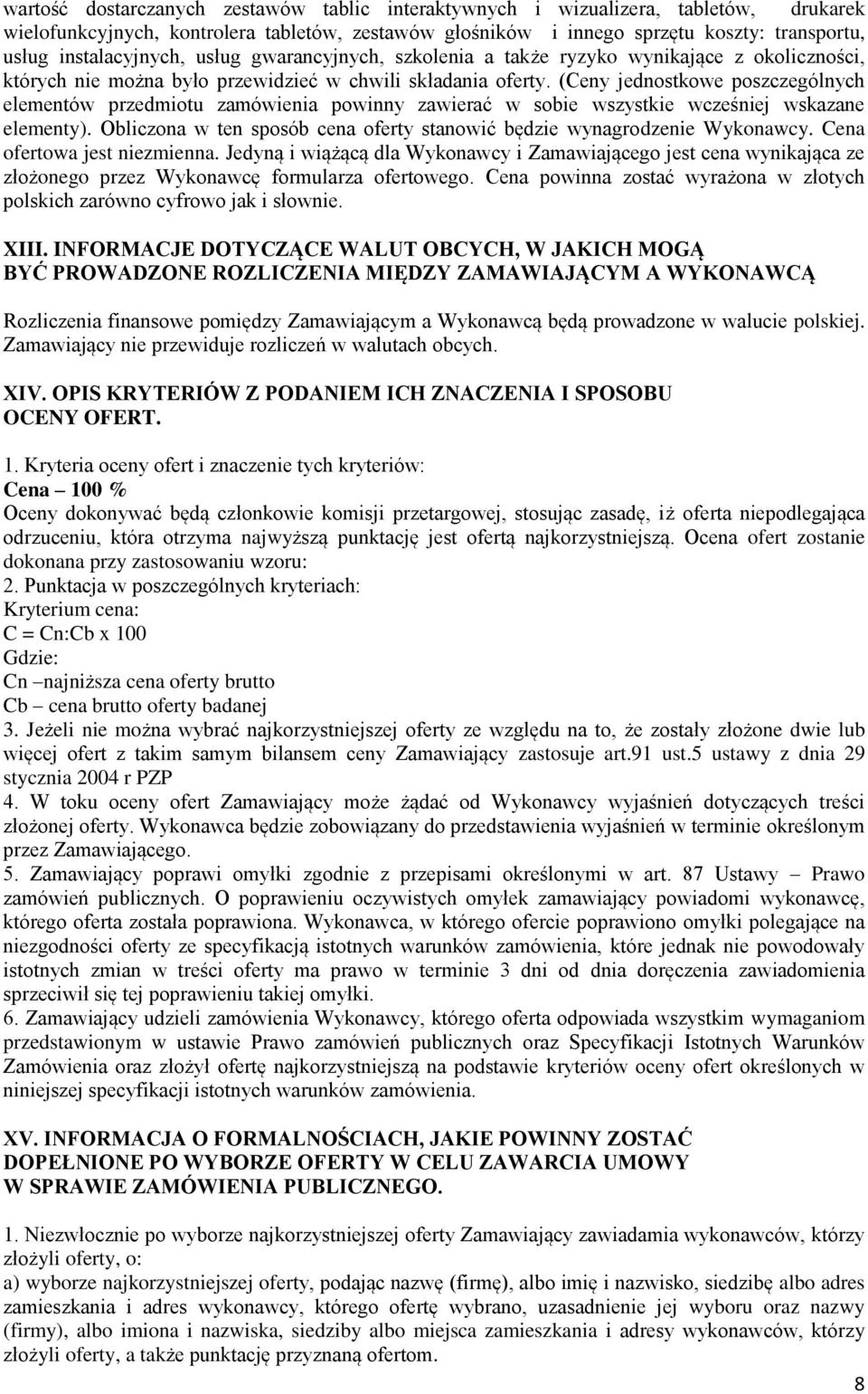 (Ceny jednostkowe poszczególnych elementów przedmiotu zamówienia powinny zawierać w sobie wszystkie wcześniej wskazane elementy).