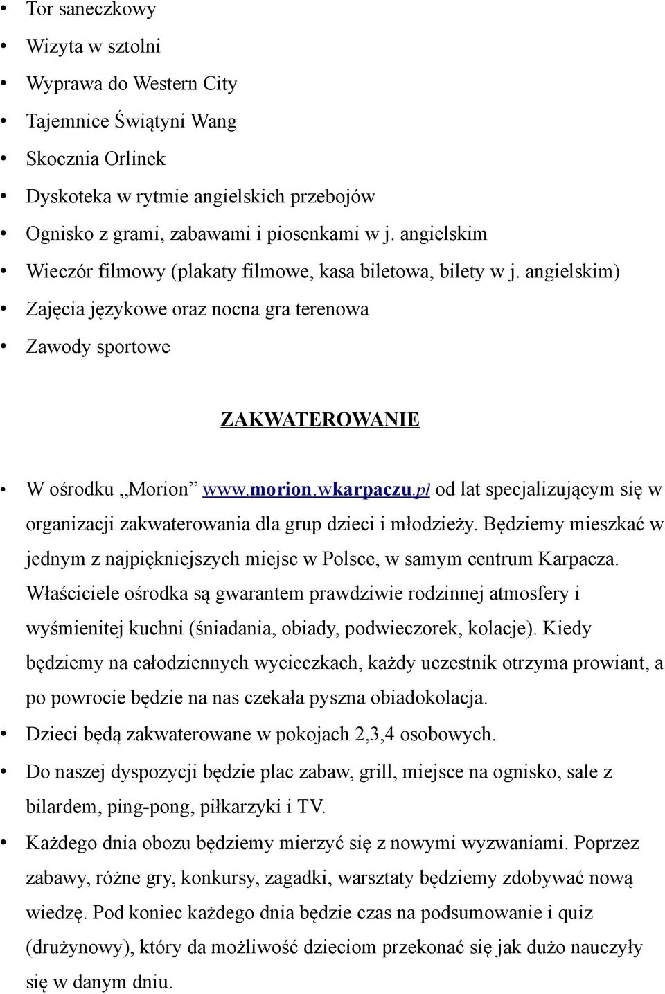 pl od lat specjalizującym się w organizacji zakwaterowania dla grup dzieci i młodzieży. Będziemy mieszkać w jednym z najpiękniejszych miejsc w Polsce, w samym centrum Karpacza.