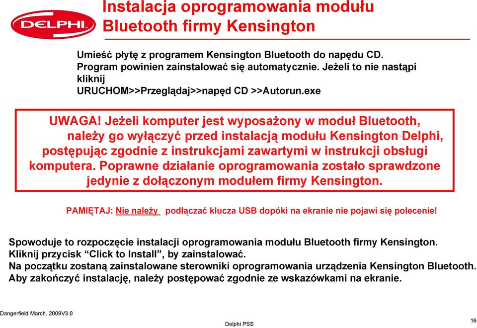 Jeżeli komputer jest wyposażony w moduł Bluetooth, należy go wyłączyć przed instalacją modułu Kensington Delphi, postępując zgodnie z instrukcjami zawartymi w instrukcji obsługi komputera.