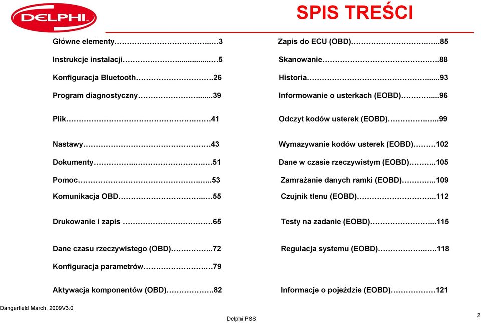 . 55 Wymazywanie kodów usterek (EOBD) 102 Dane w czasie rzeczywistym (EOBD)..105 Zamrażanie danych ramki (EOBD)..109 Czujnik tlenu (EOBD).