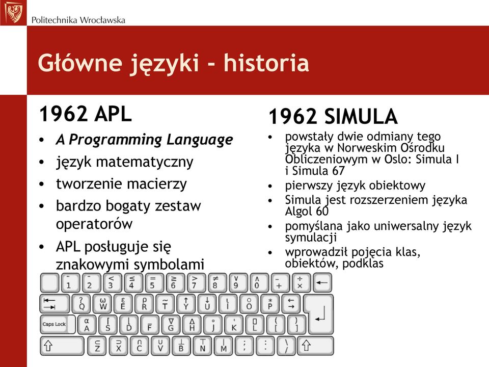 60 pomyślana jako uniwersalny język symulacji wprowadził pojęcia klas, obiektów, podklas A Programming