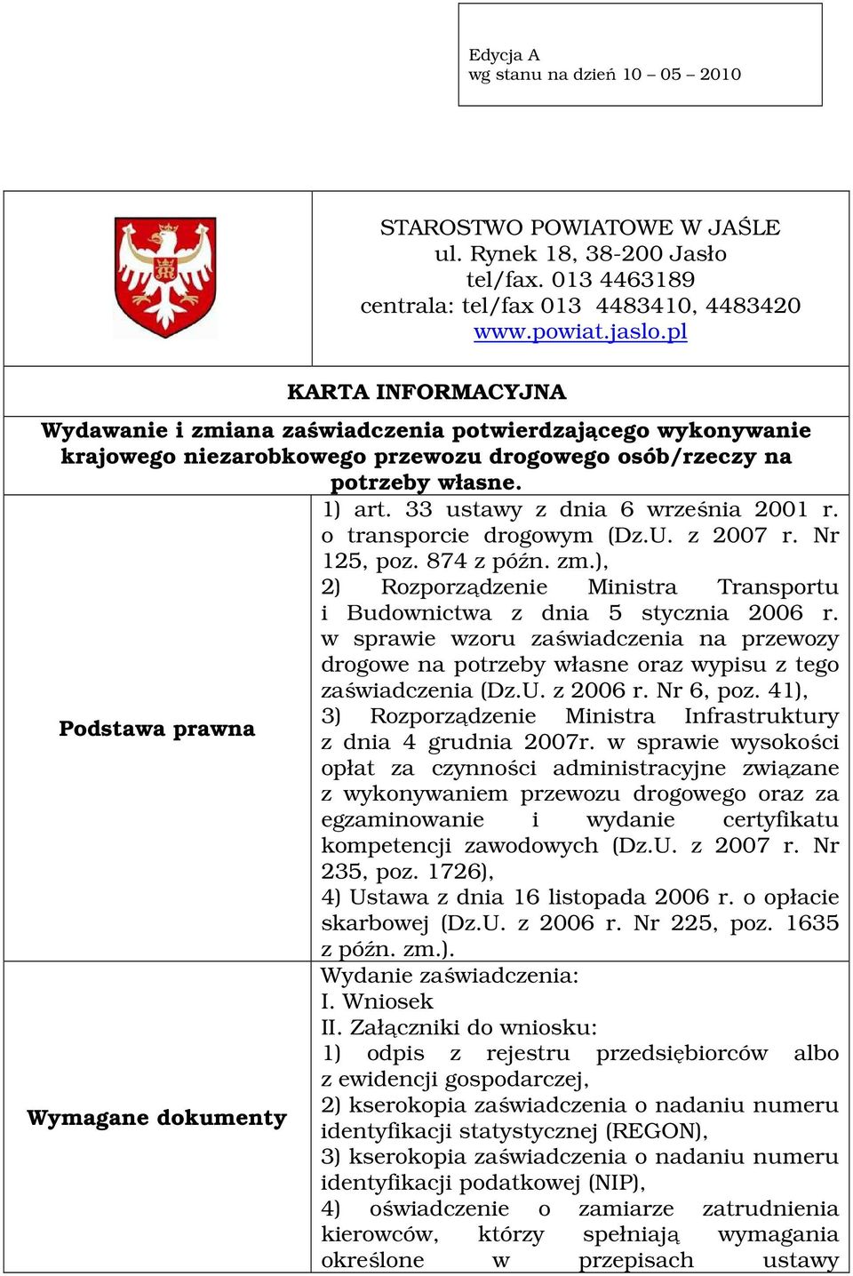 33 ustawy z dnia 6 września 2001 r. o transporcie drogowym (Dz.U. z 2007 r. Nr 125, poz. 874 z późn. zm.), 2) Rozporządzenie Ministra Transportu i Budownictwa z dnia 5 stycznia 2006 r.