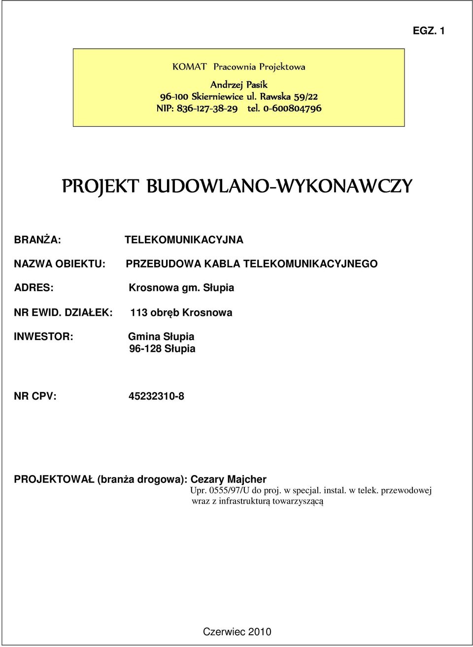 DZIAŁEK: INWESTOR: TELEKOMUNIKACYJNA PRZEBUDOWA KABLA TELEKOMUNIKACYJNEGO Krosnowa gm.