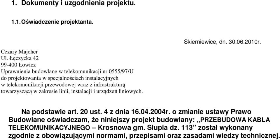 wraz z infrastrukturą towarzyszącą w zakresie linii, instalacji i urządzeń liniowych. Skierniewice, dn. 30.06.2010r. Na podstawie art. 20 ust. 4 z dnia 16.04.