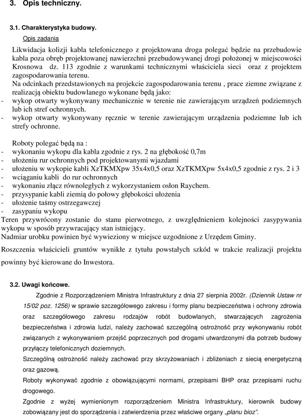 Krosnowa dz. 113 zgodnie z warunkami technicznymi właściciela sieci oraz z projektem zagospodarowania terenu.