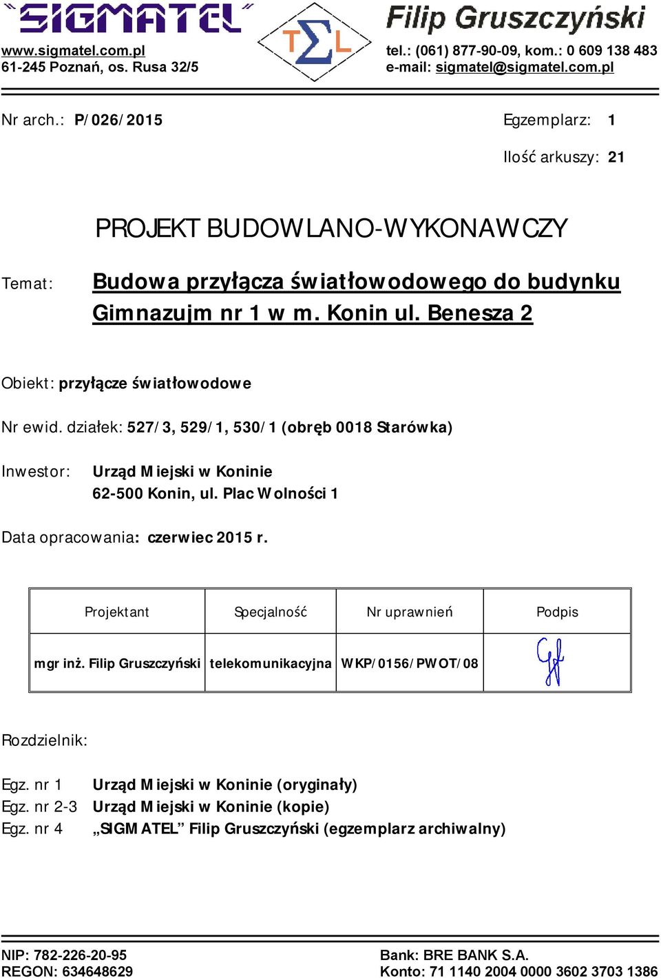 Benesza 2 Obiekt: przyłącze światłowodowe Nr ewid. działek: 527/3, 529/1, 530/1 (obręb 0018 Starówka) Inwestor: Urząd Miejski w Koninie 62-500 Konin, ul.
