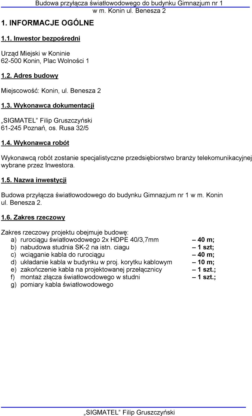 1.5. Nazwa inwestycji Budowa przyłącza światłowodowego do budynku Gimnazjum nr 1 w m. Konin ul. Benesza 2. 1.6.