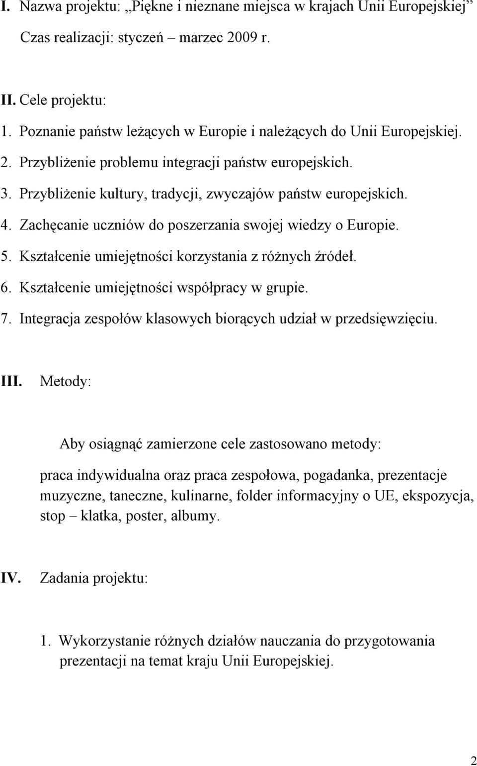 Zachęcanie uczniów do poszerzania swojej wiedzy o Europie. 5. Kształcenie umiejętności korzystania z różnych źródeł. 6. Kształcenie umiejętności współpracy w grupie. 7.