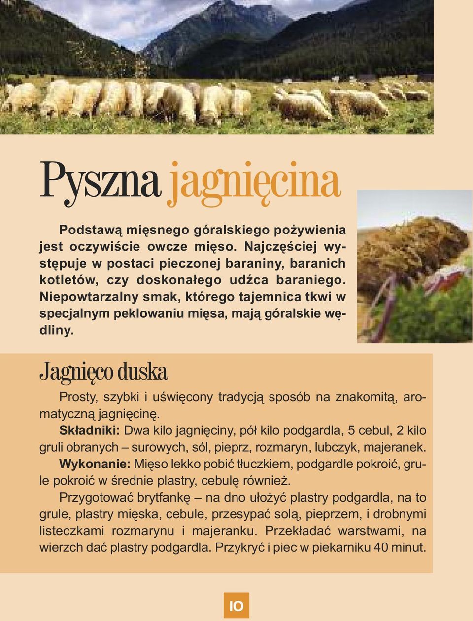 Składniki: Dwa kilo jagnięciny, pół kilo podgardla, 5 cebul, 2 kilo gruli obranych surowych, sól, pieprz, rozmaryn, lubczyk, majeranek.