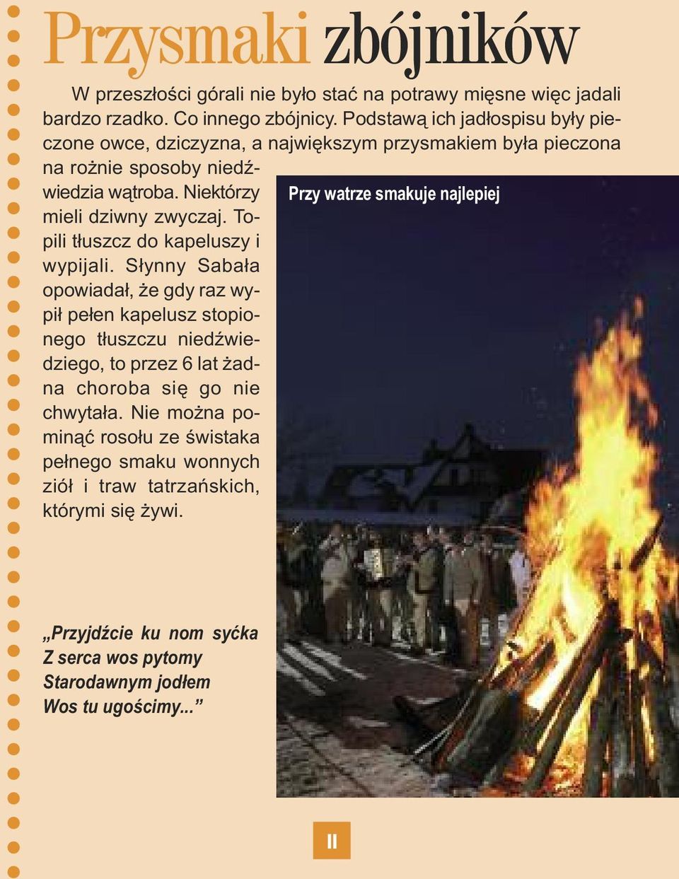 Niektórzy Przy watrze smakuje najlepiej mieli dziwny zwyczaj. Topili tłuszcz do kapeluszy i wypijali.