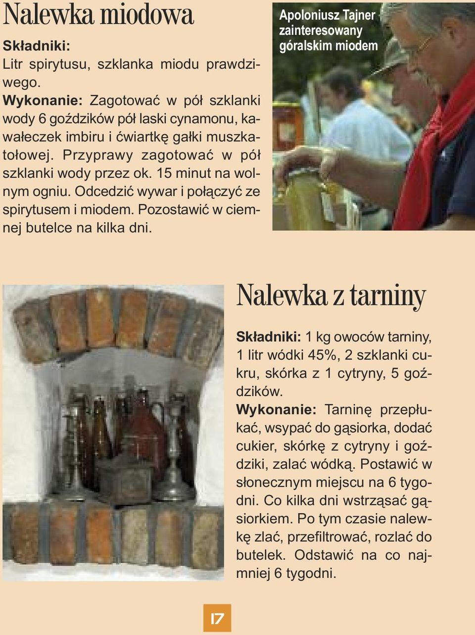 Apoloniusz Tajner zainteresowany góralskim miodem Nalewka z tarniny Składniki: 1 kg owoców tarniny, 1 litr wódki 45%, 2 szklanki cukru, skórka z 1 cytryny, 5 goździków.