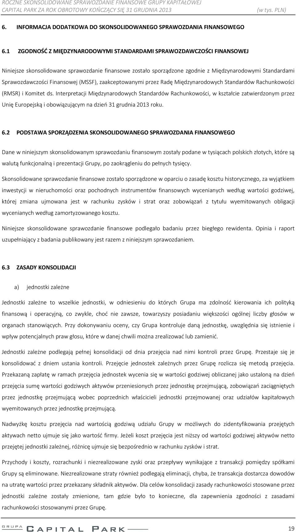 Finansowej (MSSF), zaakceptowanymi przez Radę Międzynarodowych Standardów Rachunkowości (RMSR) i Komitet ds.