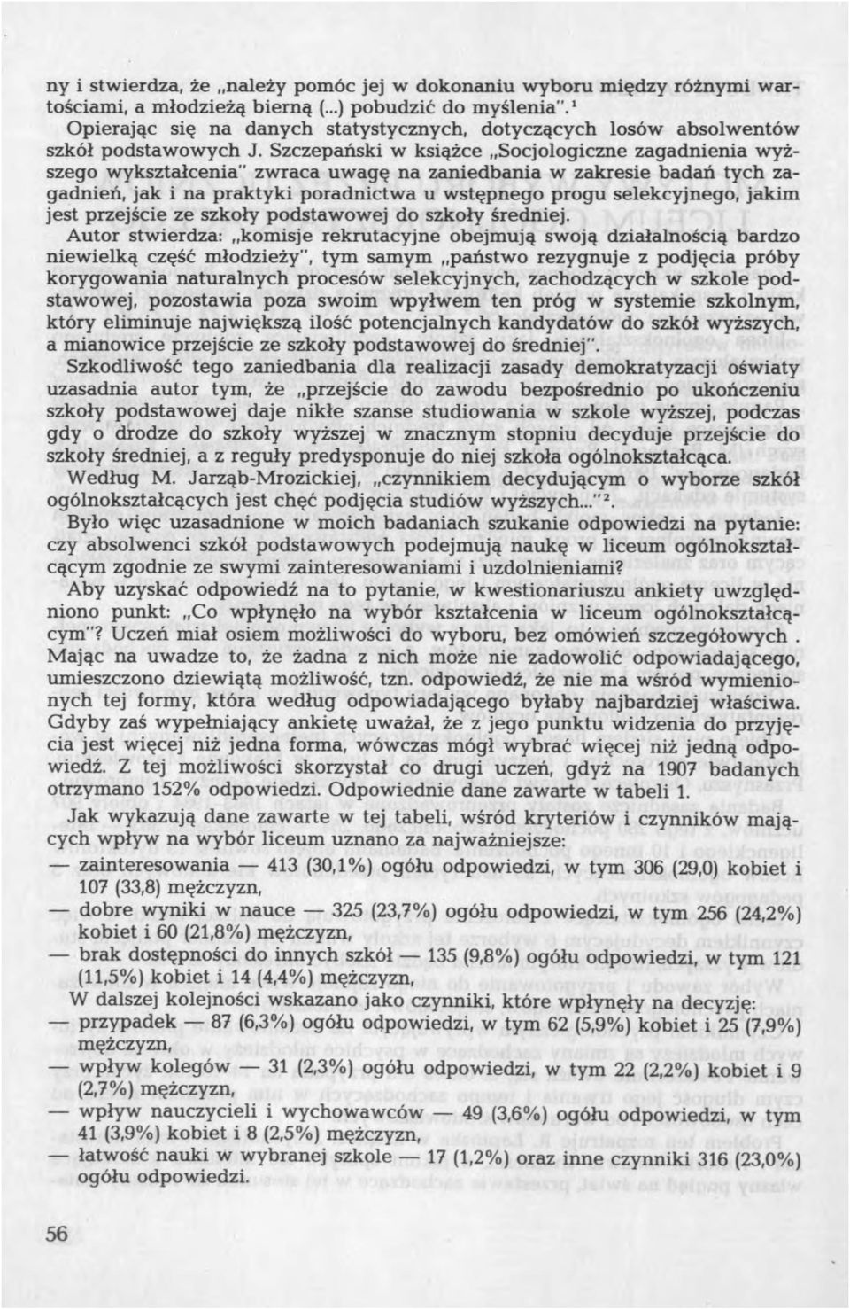 Szczepański w książce Socjologiczne zagadnienia wyższego w ykształcenia" zw raca uw agę na zaniedbania w zakresie badań tych zagadnień, jak i na praktyki poradnictwa u wstępnego progu selekcyjnego,