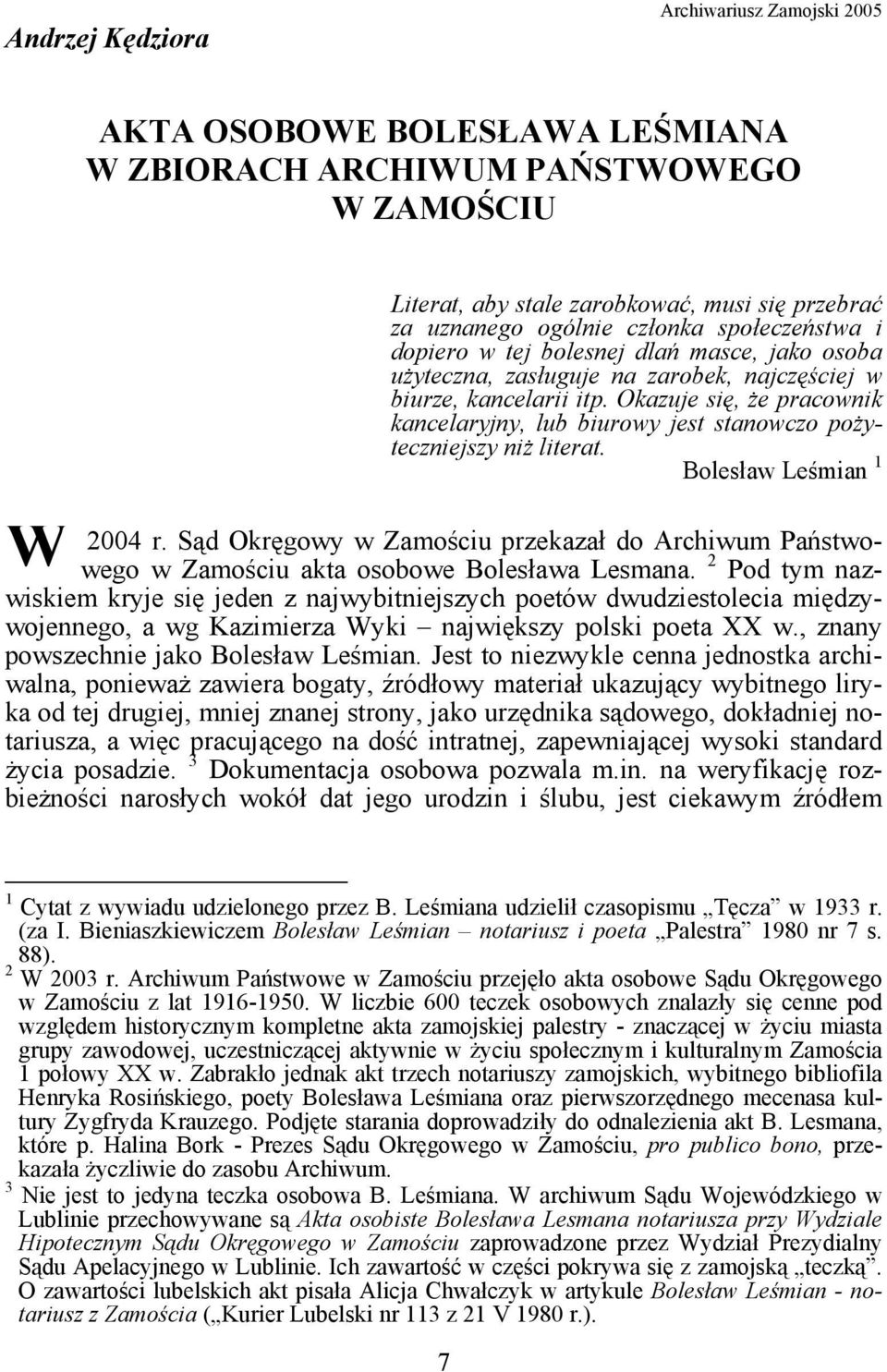 Okazuje się, że pracownik kancelaryjny, lub biurowy jest stanowczo pożyteczniejszy niż literat. Bolesław Leśmian 1 2004 r.