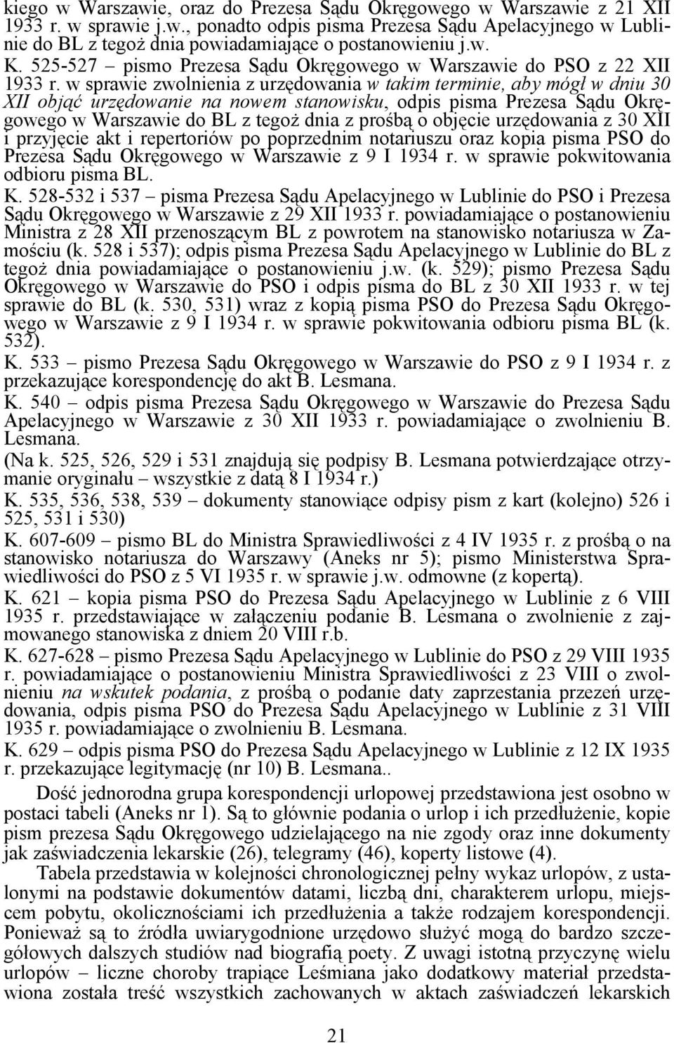 w sprawie zwolnienia z urzędowania w takim terminie, aby mógł w dniu 30 XII objąć urzędowanie na nowem stanowisku, odpis pisma Prezesa Sądu Okręgowego w Warszawie do BL z tegoż dnia z prośbą o