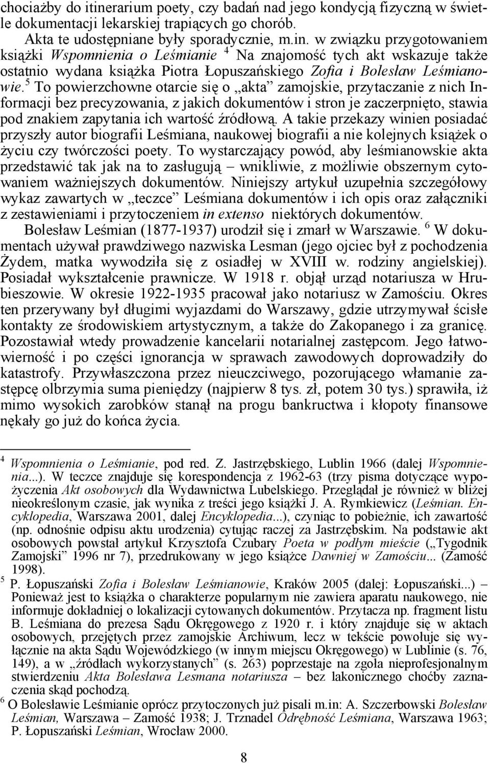 A takie przekazy winien posiadać przyszły autor biografii Leśmiana, naukowej biografii a nie kolejnych książek o życiu czy twórczości poety.