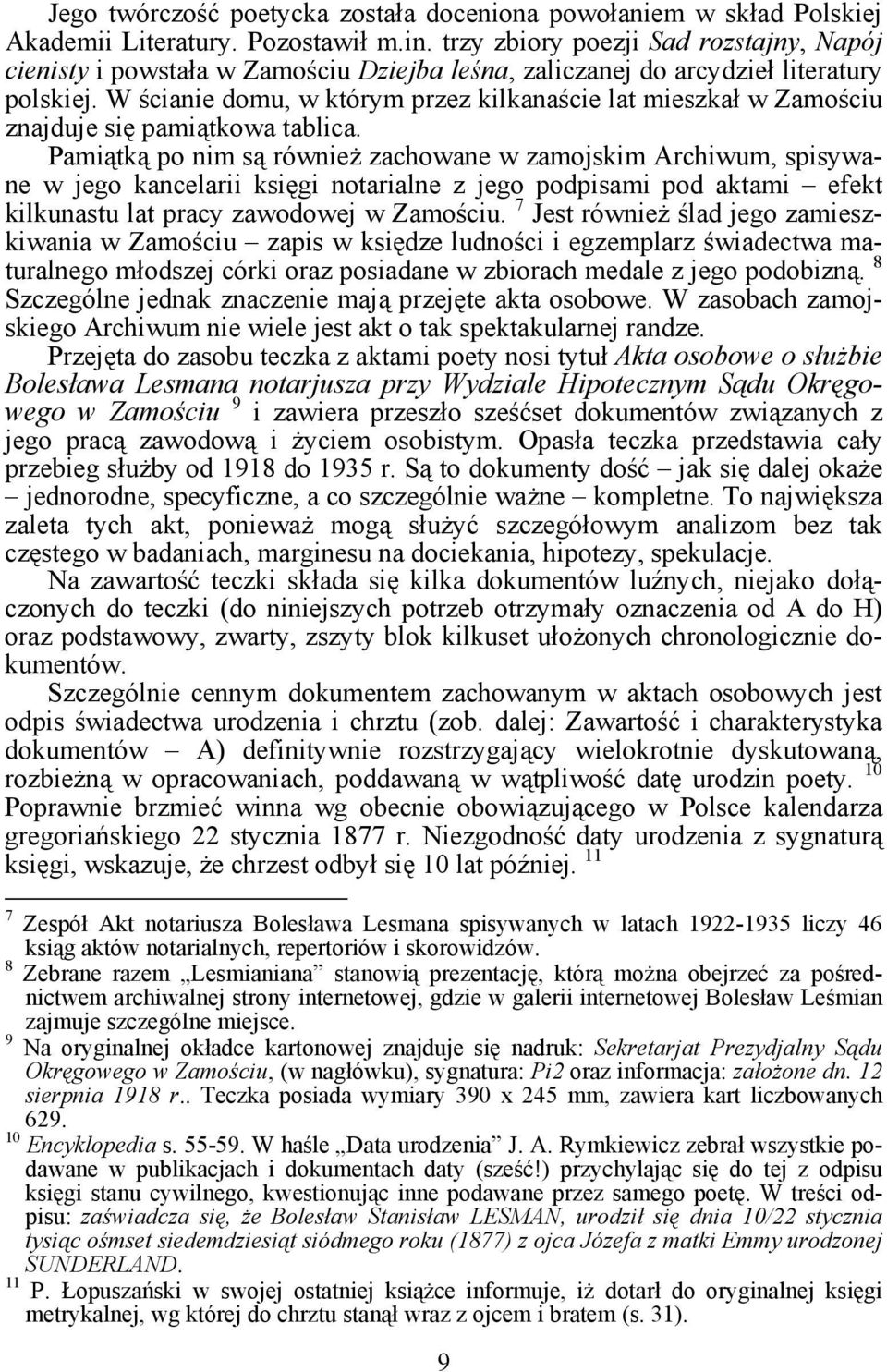 W ścianie domu, w którym przez kilkanaście lat mieszkał w Zamościu znajduje się pamiątkowa tablica.