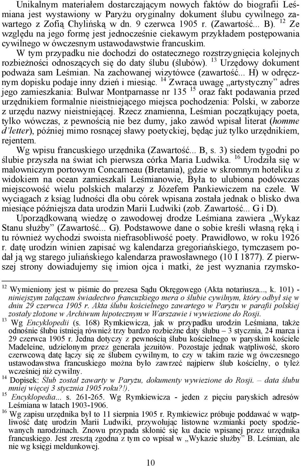 W tym przypadku nie dochodzi do ostatecznego rozstrzygnięcia kolejnych rozbieżności odnoszących się do daty ślubu (ślubów). 13 Urzędowy dokument podważa sam Leśmian.