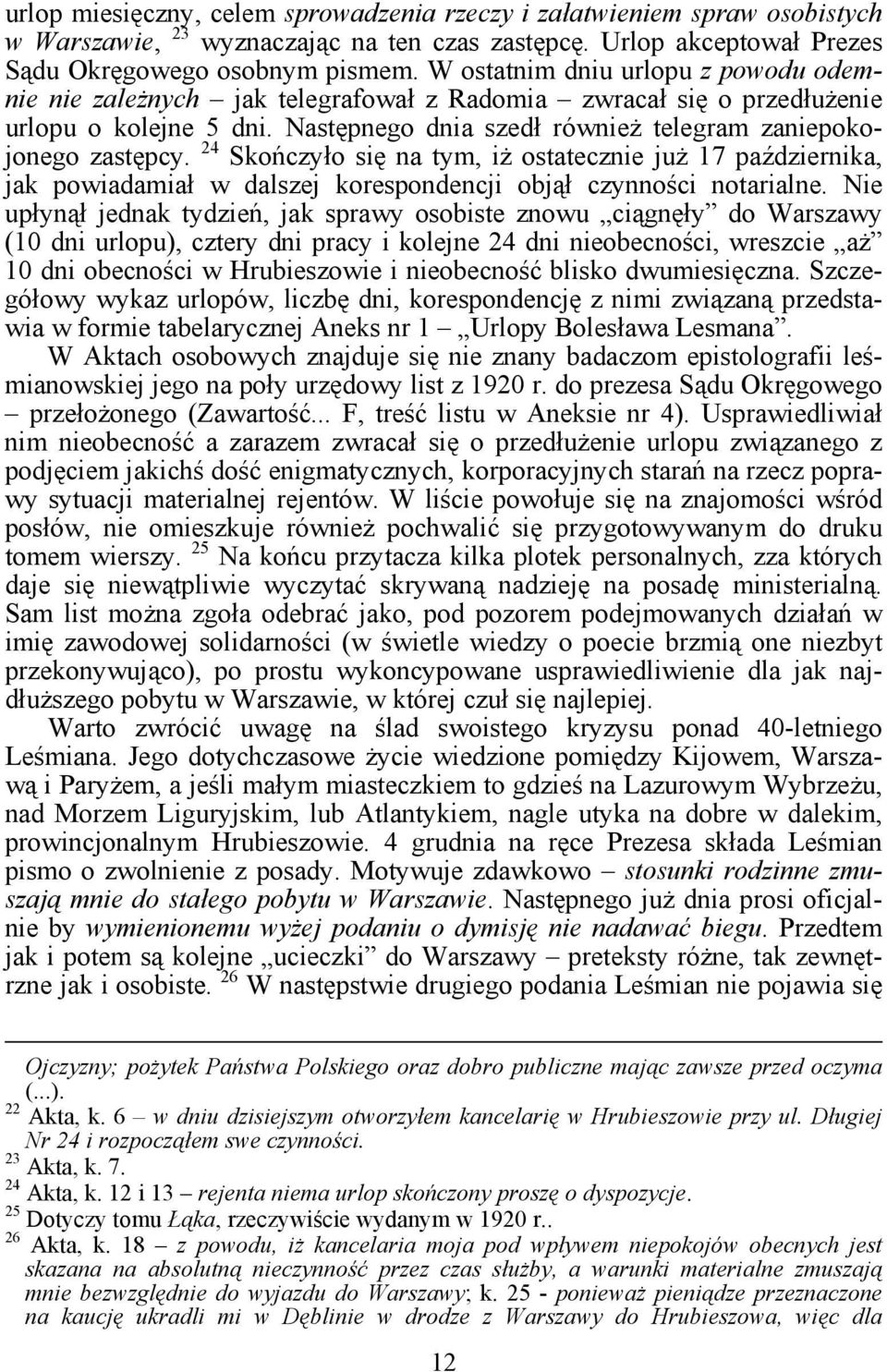 24 Skończyło się na tym, iż ostatecznie już 17 października, jak powiadamiał w dalszej korespondencji objął czynności notarialne.