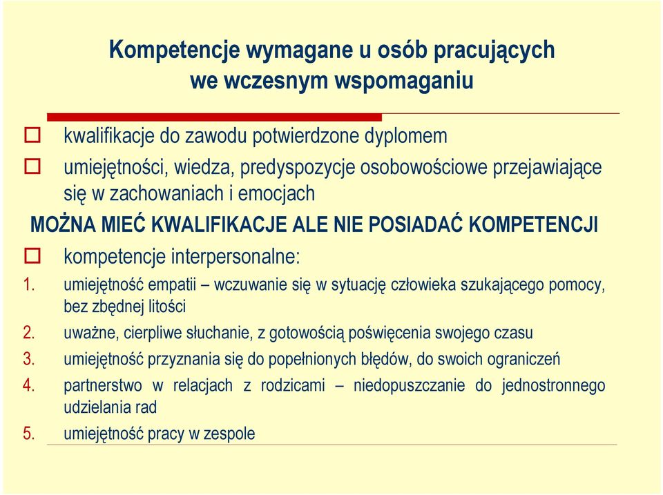 umiejętność empatii wczuwanie się w sytuację człowieka szukającego pomocy, bez zbędnej litości 2.