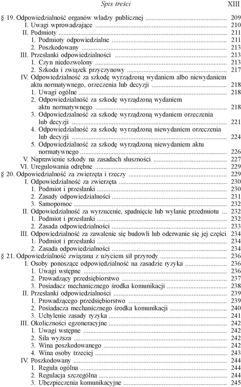 Odpowiedzialność za szkodę wyrządzoną wydaniem albo niewydaniem aktu normatywnego, orzeczenia lub decyzji... 218 1. Uwagi ogólne... 218 2.